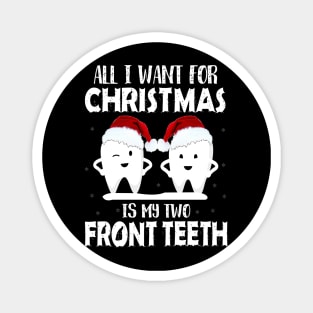 ALL I WANT FOR CHRISTMAS IS TWO FRONT TEETH Magnet